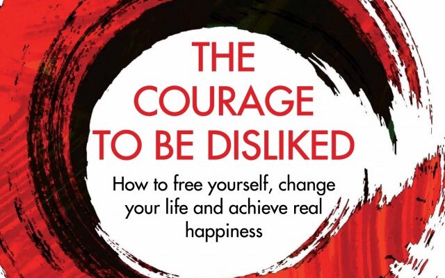 The Courage to be Disliked